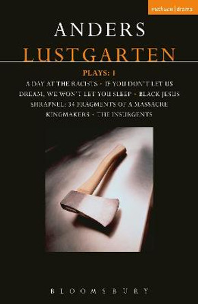 Lustgarten Plays: 1: A Day At the Racists; If You Don't Let Us Dream, We Won't Let You Sleep; Black Jesus; Shrapnel: 34 Fragments of a Massacre; Kingmakers; The Insurgents by Anders Lustgarten