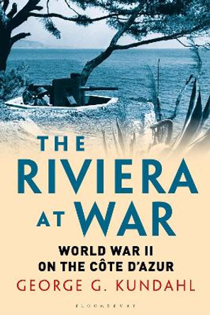 The Riviera at War: World War II on the Cote d'Azur by George G. Kundahl