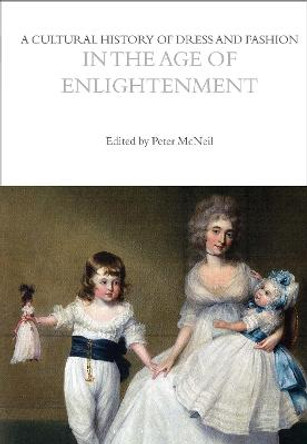 A Cultural History of Dress and Fashion in the Age of Enlightenment by Peter  McNeil