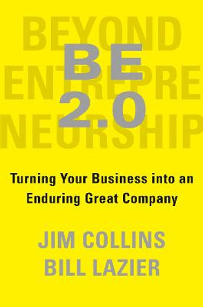 Beyond Entrepreneurship 2.0: Turning Your Business Into an Enduring Great Company by Jim Collins