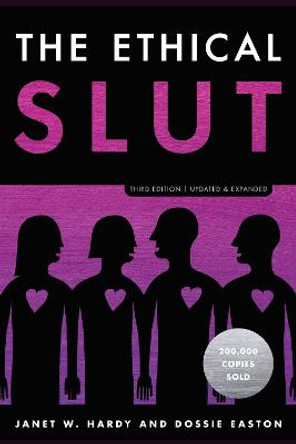 The Ethical Slut: A Practical Guide to Polyamory, Open Relationships, and Other Freedoms in Sex and Love by Janet W. Hardy