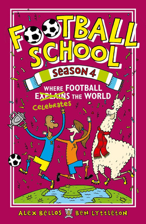 Football School Season 4: Where Football Explains the World by Alex Bellos