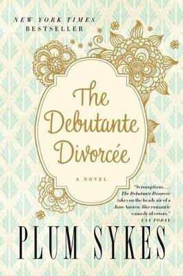 The Debutante Divorcee by Plum Sykes 9780062355829
