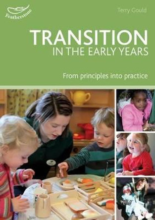 Transition in the Early Years: From principles to practice by Terry Gould