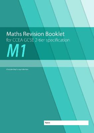 M1 Maths Revision Booklet for CCEA GCSE 2-tier Specification by Lowry Johnston