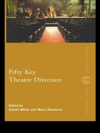 Fifty Key Theatre Directors by Shomit Mitter
