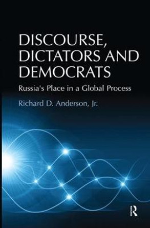 Discourse, Dictators and Democrats: Russia's Place in a Global Process by Richard D. Anderson, Jr.