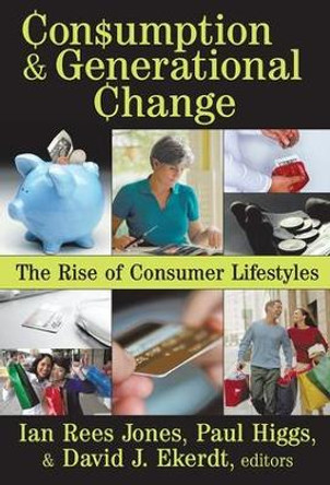 Consumption and Generational Change: The Rise of Consumer Lifestyles by Ian Rees Jones