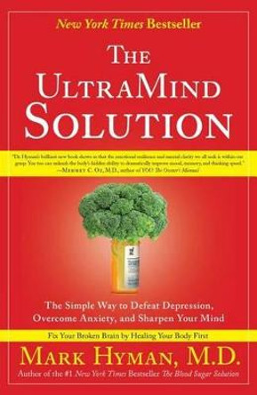 The UltraMind Solution: The Simple Way to Defeat Depression, Overcome Anxiety, and Sharpen Your Mind by Mark Hyman