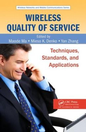 Wireless Quality of Service: Techniques, Standards, and Applications by Maode Ma