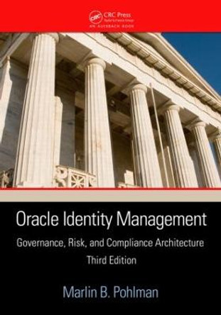 Oracle Identity Management: Governance, Risk, and Compliance Architecture, Third Edition by Marlin B Pohlman