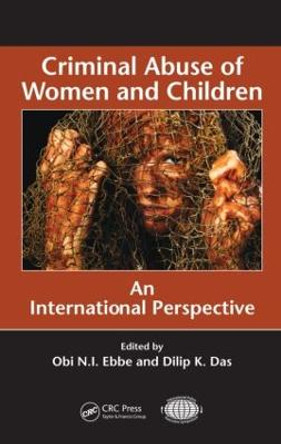 Criminal Abuse of Women and Children: An International Perspective by Obi N. I. Ebbe