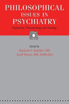 Philosophical Issues in Psychiatry: Explanation, Phenomenology, and Nosology Kenneth S. Kendler (Medical College of Virginia) 9781421418360