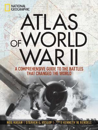 Atlas of World War II: History's Greatest Conflict Revealed Through Rare Wartime Maps and New Cartography by Neil Kagan