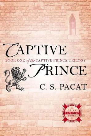 Captive Prince: Book One of the Captive Prince Trilogy by C. S. Pacat