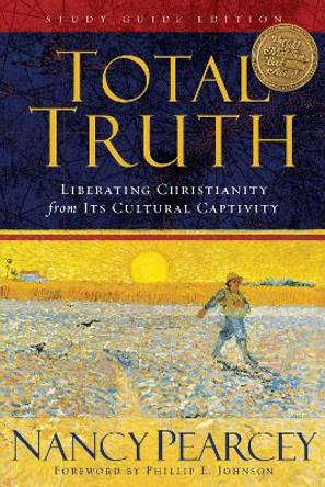 Total Truth: Liberating Christianity from Its Cultural Captivity by Nancy Pearcey