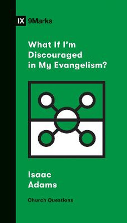 What If I'm Discouraged in My Evangelism? by Isaac Adams