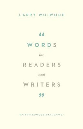 Words for Readers and Writers: Spirit-Pooled Dialogues by Larry Woiwode