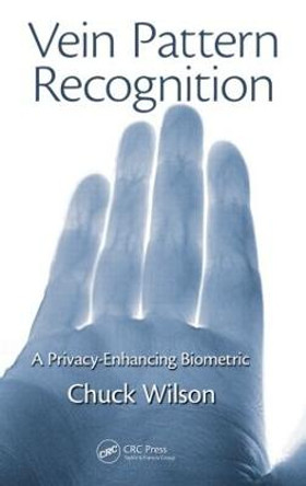 Vein Pattern Recognition: A Privacy-Enhancing Biometric by Chuck Wilson