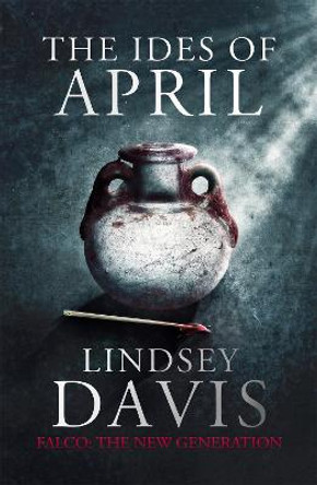 The Ides of April: Flavia Albia 1 (Falco: The New Generation) by Lindsey Davis