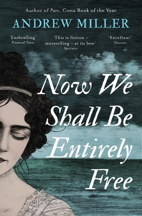 Now We Shall Be Entirely Free: The Waterstones Scottish Book of the Year 2019 Andrew Miller 9781444784664