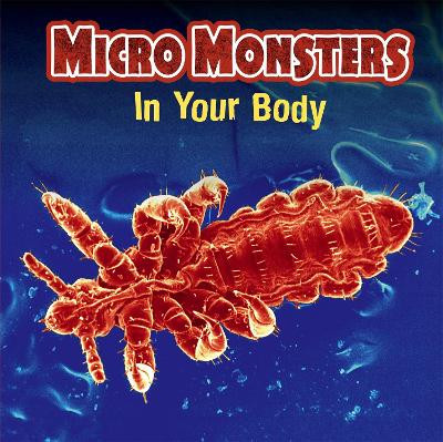 Micro Monsters: In Your Body Clare Hibbert 9781445151144