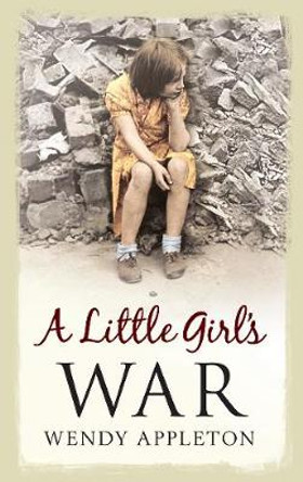 A Little Girl's War by Wendy Appleton