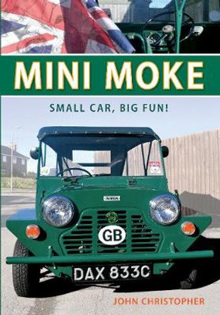 Mini Moke: Small Car, Big Fun by John Christopher