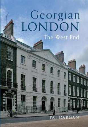 Georgian London: The West End by Pat Dargan