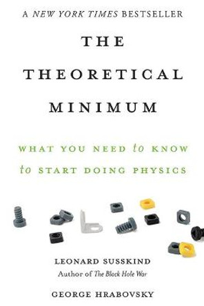 The Theoretical Minimum: What You Need to Know to Start Doing Physics by George Hrabovsky