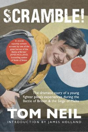 Scramble: The Dramatic Story of a Young Fighter Pilot's Experiences During the Battle of Britain and the Siege of Malta by Tom Neil