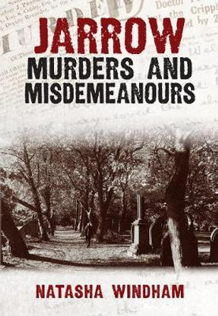 Jarrow Murders & Misdemeanours by Natasha Windham