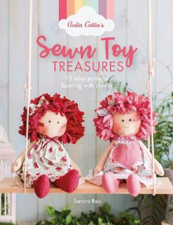 Anita Catita's Sewn Toy Treasures: 15 easy patterns bursting with charm by S. Reis