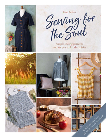 Sewing For The Soul: Simple sewing projects to lift the spirits by Jules Fallon