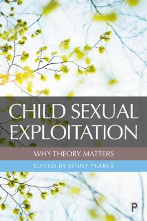 Child Sexual Exploitation: Why Theory Matters by Jenny Pearce