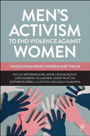 Men's Activism to End Violence Against Women: Voices from Spain, Sweden and the UK by Nicole Westmarland