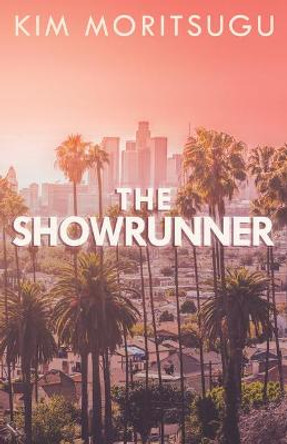 The Showrunner by Kim Moritsugu