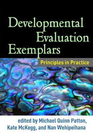 Developmental Evaluation Exemplars: Principles in Practice by Michael Quinn Patton