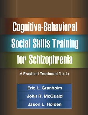 Cognitive-Behavioral Social Skills Training for Schizophrenia: A Practical Treatment Guide by Eric L. Granholm