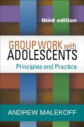 Group Work with Adolescents, Third Edition: Principles and Practice by Andrew Malekoff