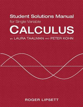 Single Variable Student Solutions Manual for Calculus by Laura Taalman