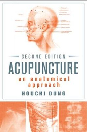 Acupuncture: An Anatomical Approach, Second Edition by Houchi Dung
