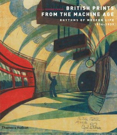 British Prints from the Machine Age: Rhythms of Modern Life 1914-1939 by Clifford S. Ackley