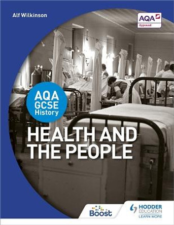 AQA GCSE History: Health and the People by Alf Wilkinson