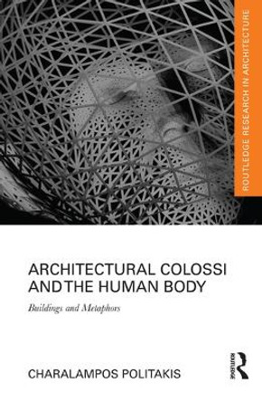Architectural Colossi and the Human Body: Buildings and Metaphors by Charalampos Politakis 9780367207922