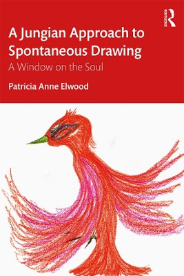A Jungian Approach to Spontaneous Drawing: A Window on the Soul by Patricia Elwood 9780367209698