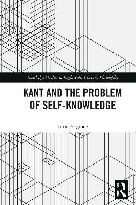 Kant and the Problem of Self-Knowledge by Luca Forgione 9780367664923