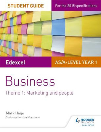 Edexcel AS/A-level Year 1 Business Student Guide: Theme 1: Marketing and people by Mark Hage