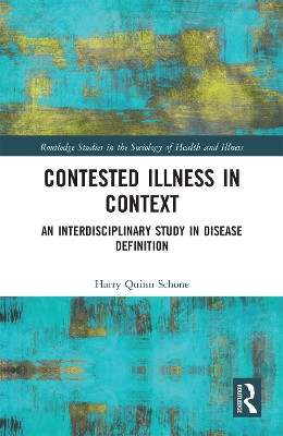 Contested Illness in Context: An Interdisciplinary Study in Disease Definition by Harry Quinn Schone 9780367730017