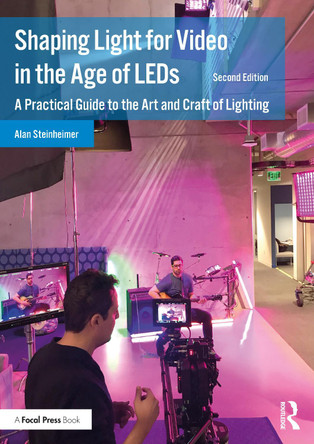 Shaping Light for Video in the Age of LEDs: A Practical Guide to the Art and Craft of Lighting by Alan Steinheimer 9780367819095